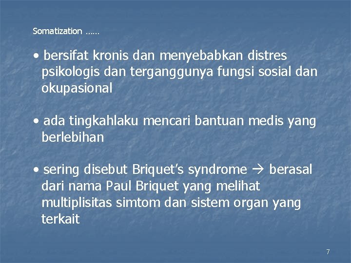Somatization …… • bersifat kronis dan menyebabkan distres psikologis dan terganggunya fungsi sosial dan