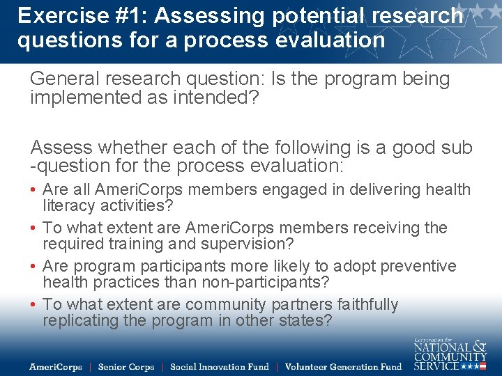 Exercise #1: Assessing potential research questions for a process evaluation General research question: Is