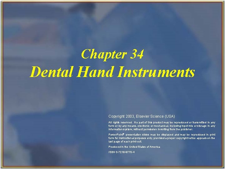 Chapter 34 Dental Hand Instruments Copyright 2003, Elsevier Science (USA) All rights reserved. No Chapter 34 Dental Hand Instruments Copyright 2003, Elsevier Science (USA) All rights reserved. No