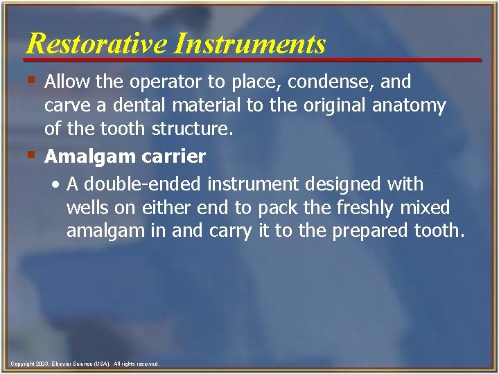 Restorative Instruments § Allow the operator to place, condense, and § carve a dental Restorative Instruments § Allow the operator to place, condense, and § carve a dental