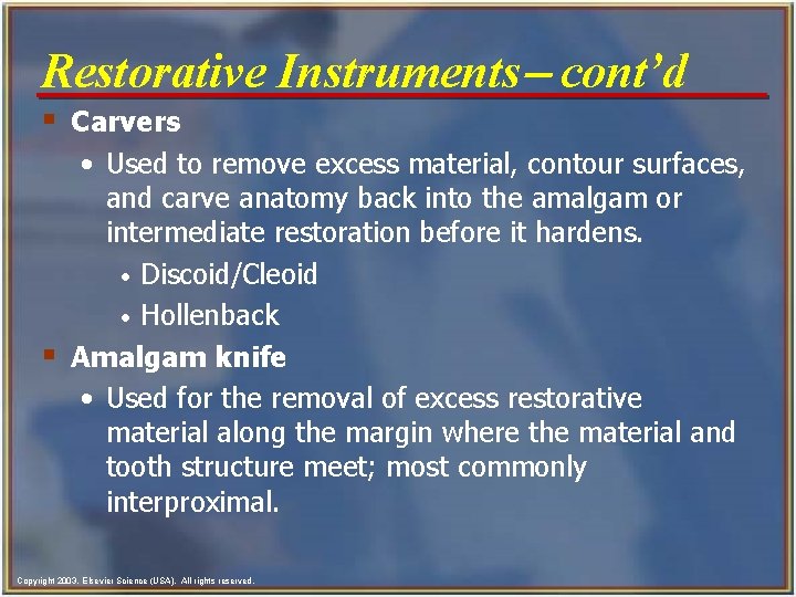 Restorative Instruments- cont’d § Carvers • Used to remove excess material, contour surfaces, and Restorative Instruments- cont’d § Carvers • Used to remove excess material, contour surfaces, and