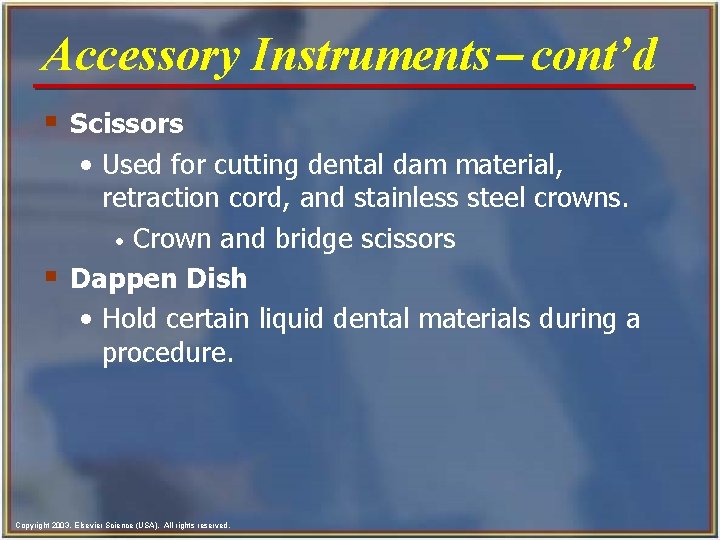 Accessory Instruments- cont’d § Scissors • Used for cutting dental dam material, retraction cord, Accessory Instruments- cont’d § Scissors • Used for cutting dental dam material, retraction cord,