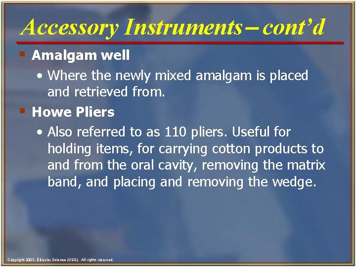 Accessory Instruments- cont’d § Amalgam well • Where the newly mixed amalgam is placed Accessory Instruments- cont’d § Amalgam well • Where the newly mixed amalgam is placed
