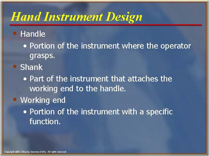 Hand Instrument Design § Handle • Portion of the instrument where the operator grasps. Hand Instrument Design § Handle • Portion of the instrument where the operator grasps.
