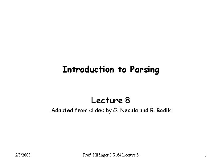 Introduction to Parsing Lecture 8 Adapted from slides by G. Necula and R. Bodik