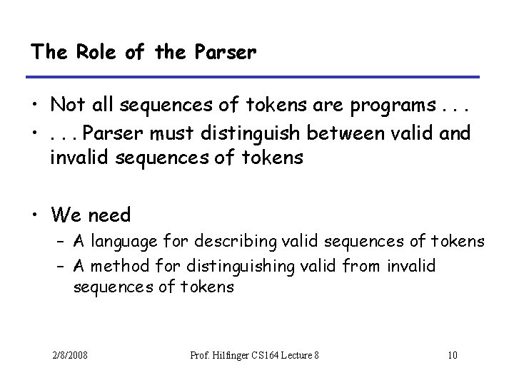 The Role of the Parser • Not all sequences of tokens are programs. .