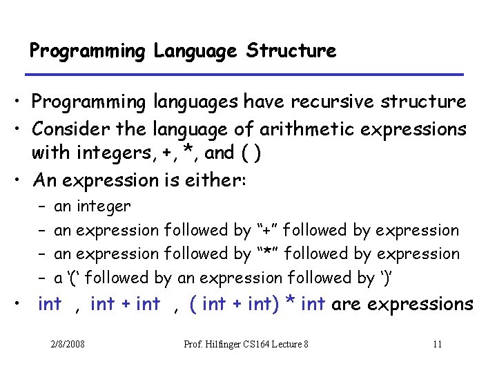 Programming Language Structure • Programming languages have recursive structure • Consider the language of