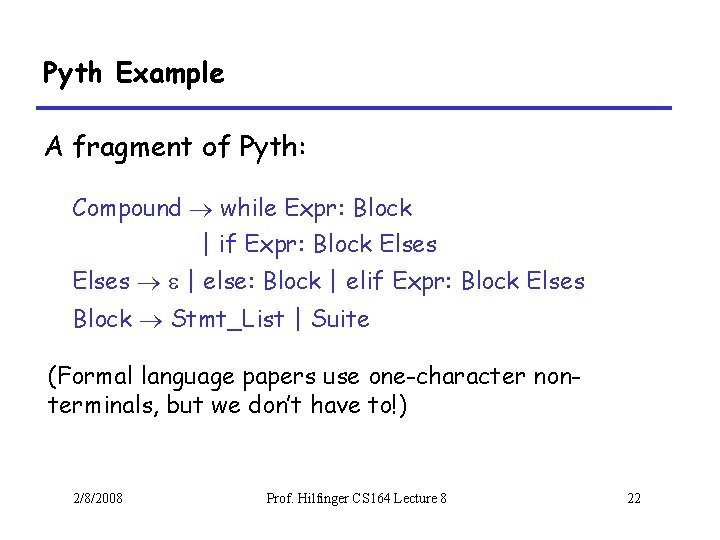 Pyth Example A fragment of Pyth: Compound while Expr: Block | if Expr: Block