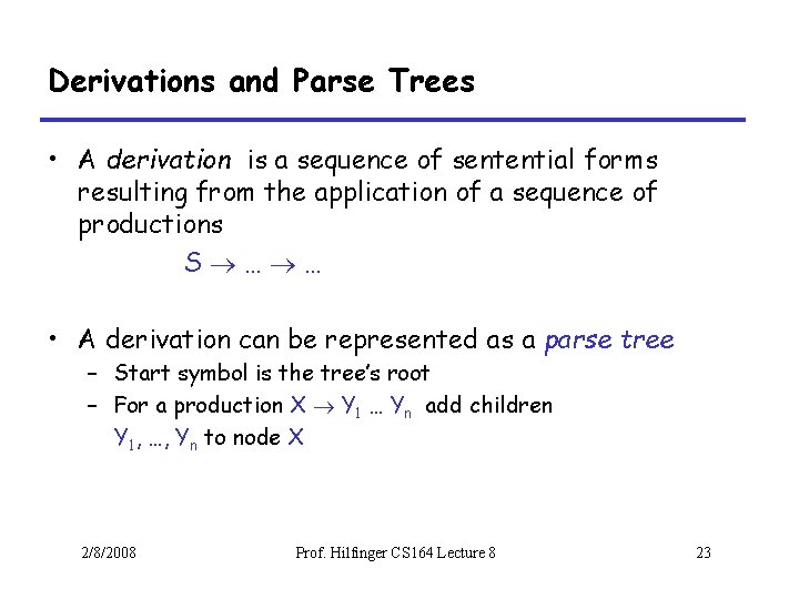 Derivations and Parse Trees • A derivation is a sequence of sentential forms resulting
