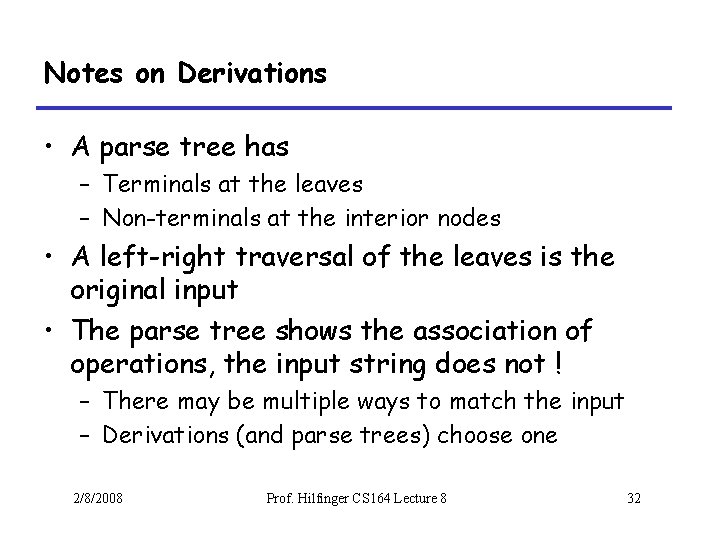 Notes on Derivations • A parse tree has – Terminals at the leaves –