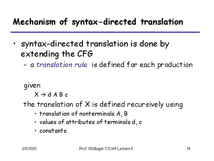 Mechanism of syntax-directed translation • syntax-directed translation is done by extending the CFG –