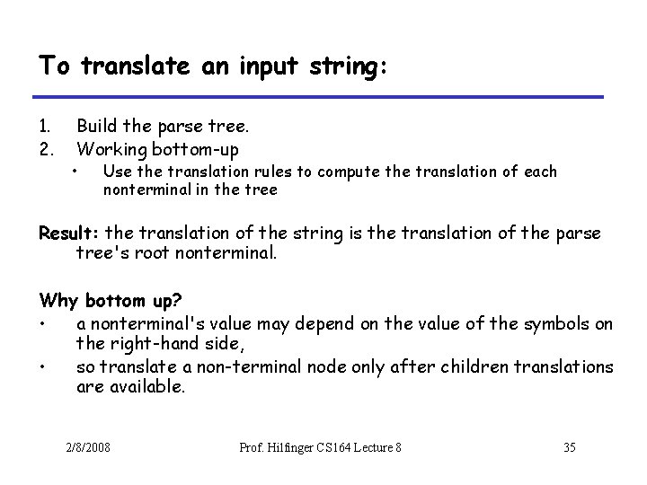 To translate an input string: 1. 2. Build the parse tree. Working bottom-up •