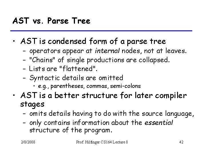 AST vs. Parse Tree • AST is condensed form of a parse tree –