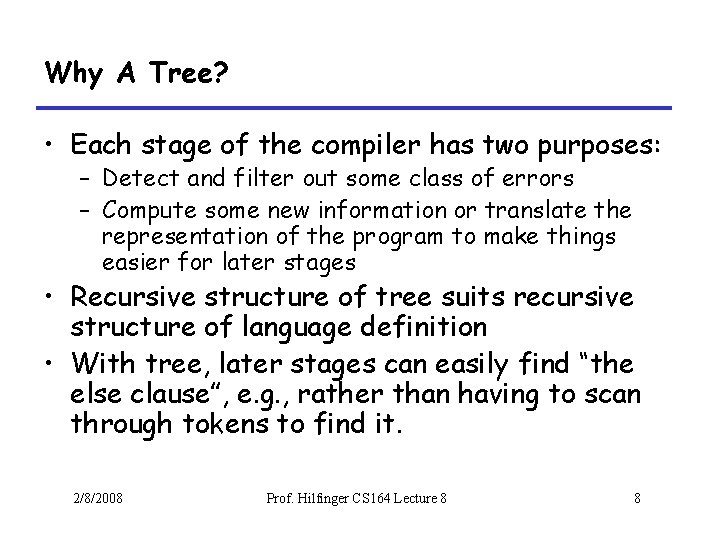 Why A Tree? • Each stage of the compiler has two purposes: – Detect