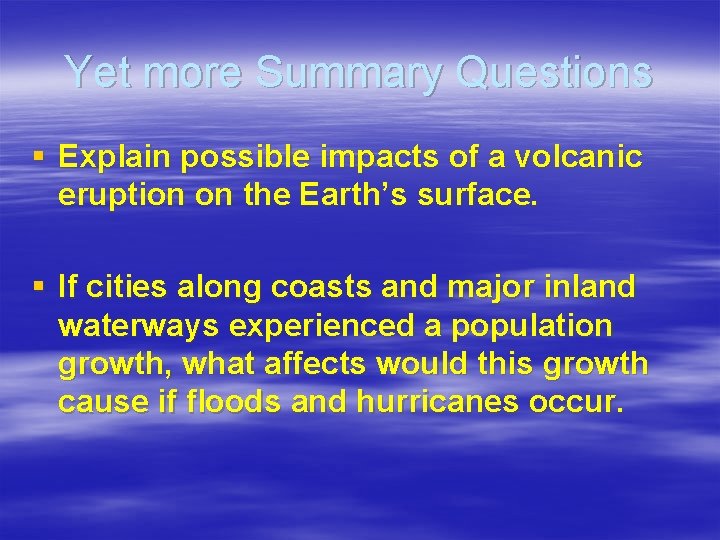 Yet more Summary Questions § Explain possible impacts of a volcanic eruption on the