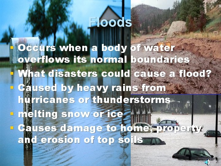 Floods § Occurs when a body of water overflows its normal boundaries § What