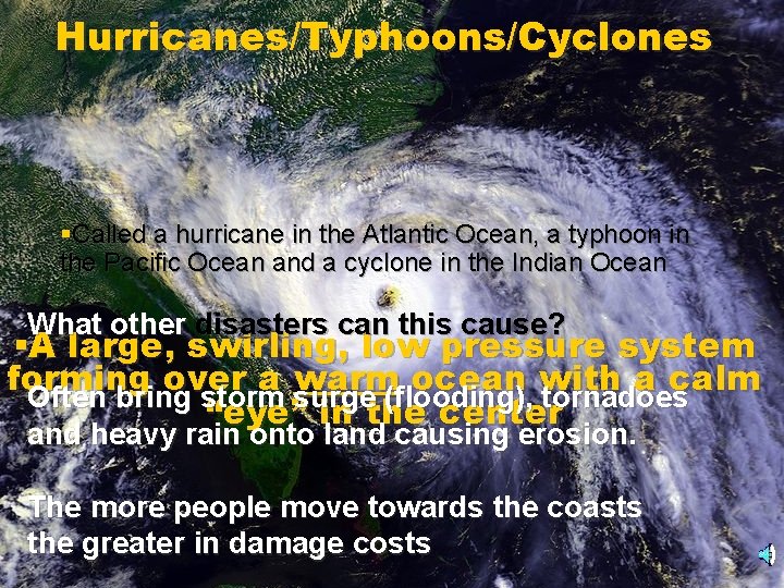 Hurricanes/Typhoons/Cyclones §Called a hurricane in the Atlantic Ocean, a typhoon in the Pacific Ocean