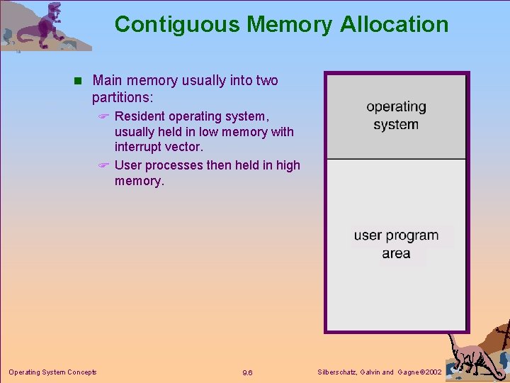 Contiguous Memory Allocation n Main memory usually into two partitions: F Resident operating system,