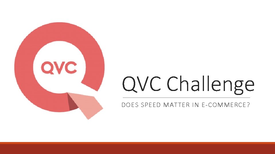 QVC Challenge DOES SPEED MATTER IN E-COMMERCE? 