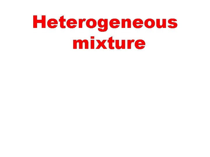 Heterogeneous mixture 