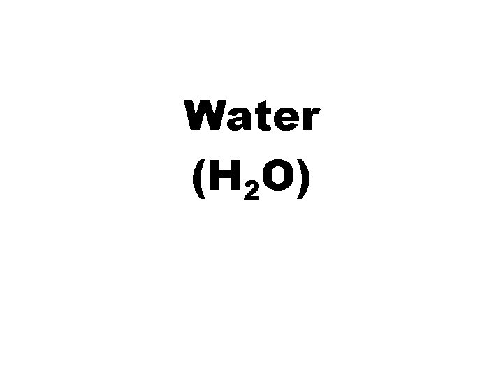 Water (H 2 O) 