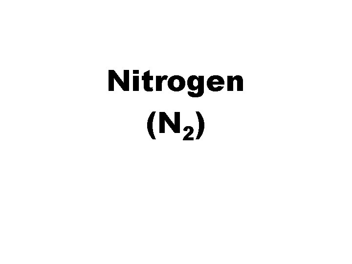 Nitrogen (N 2) 