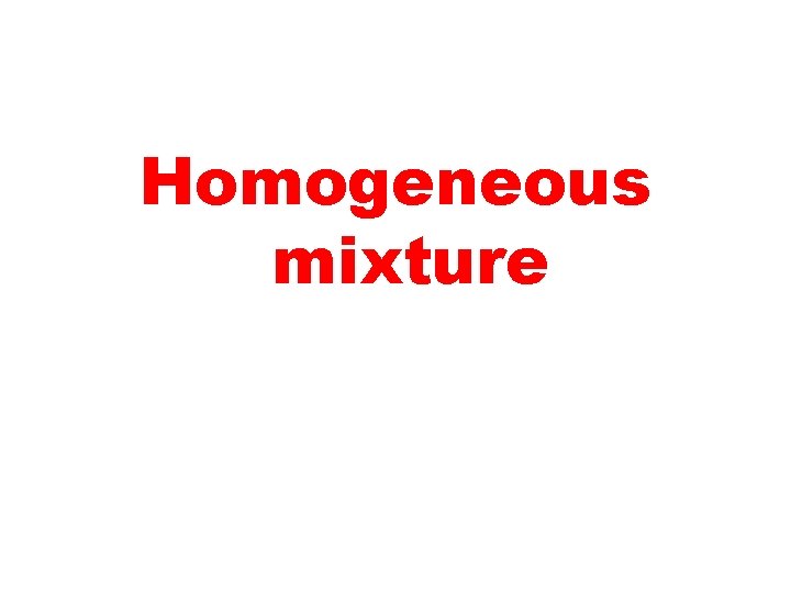 Homogeneous mixture 