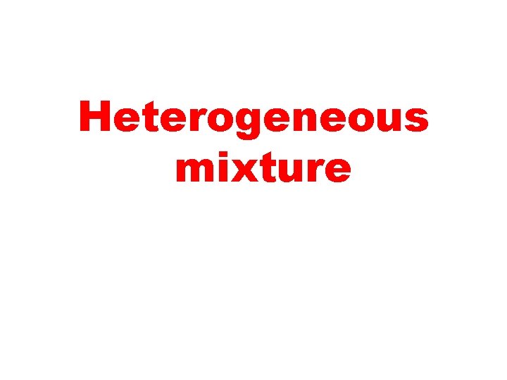 Heterogeneous mixture 