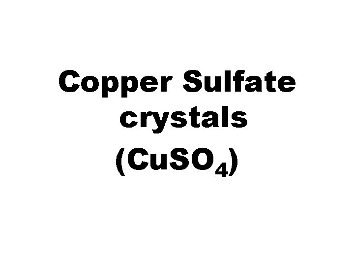 Copper Sulfate crystals (Cu. SO 4) 