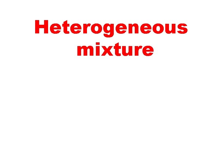 Heterogeneous mixture 