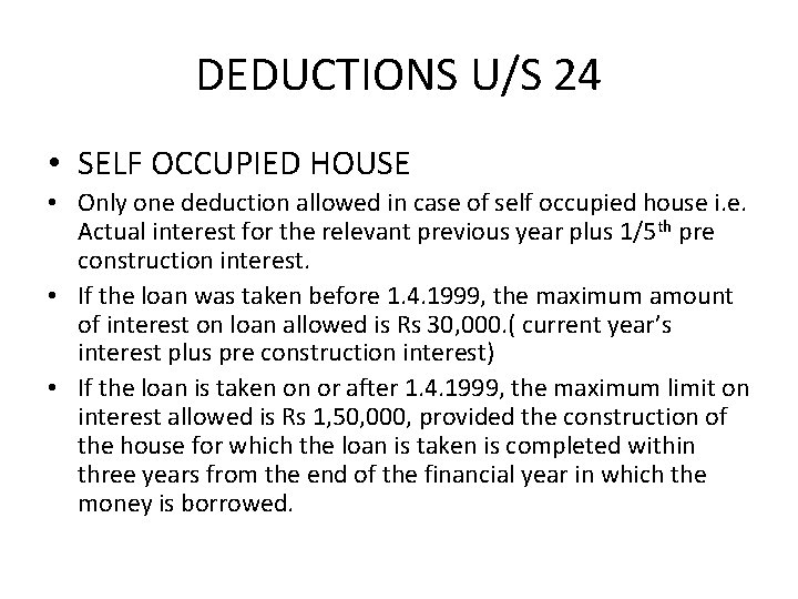 DEDUCTIONS U/S 24 • SELF OCCUPIED HOUSE • Only one deduction allowed in case