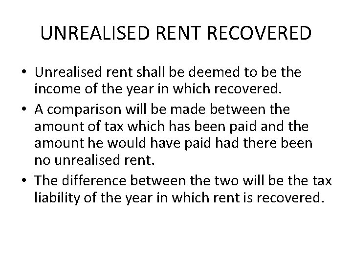 UNREALISED RENT RECOVERED • Unrealised rent shall be deemed to be the income of