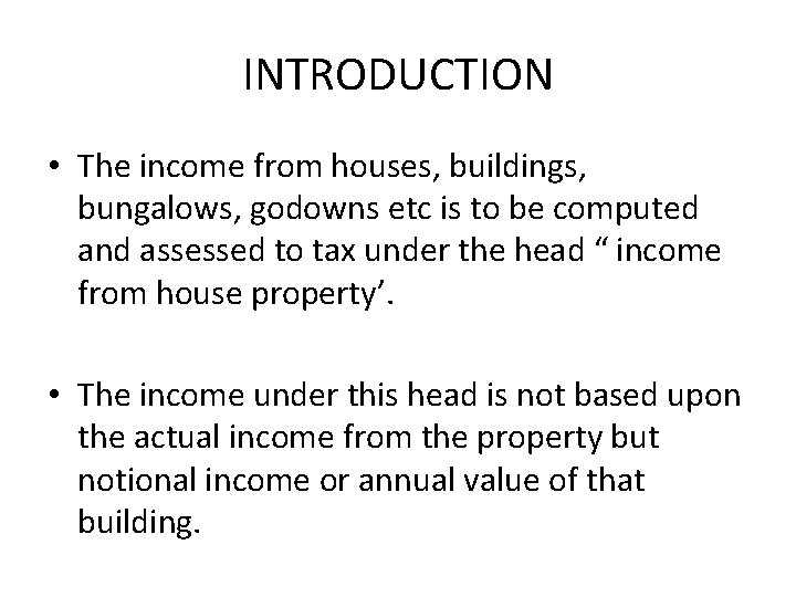 INTRODUCTION • The income from houses, buildings, bungalows, godowns etc is to be computed