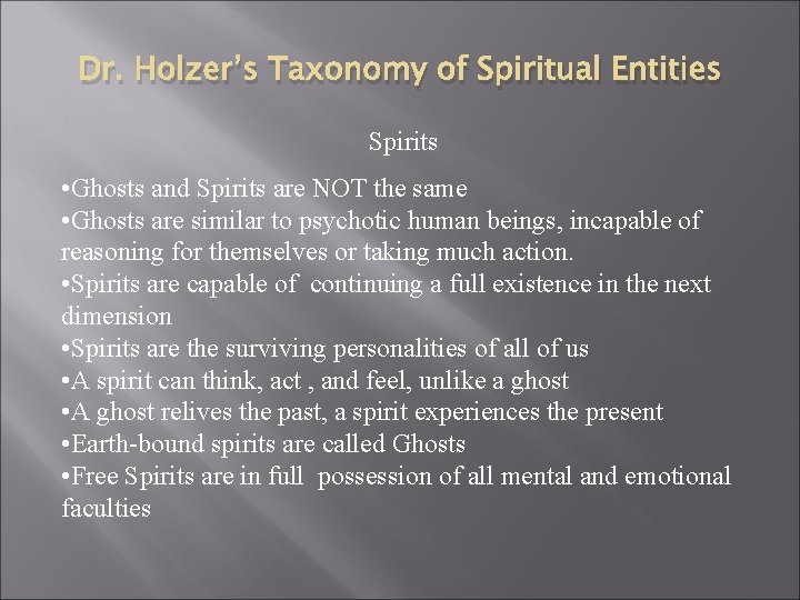 Dr. Holzer’s Taxonomy of Spiritual Entities Spirits • Ghosts and Spirits are NOT the