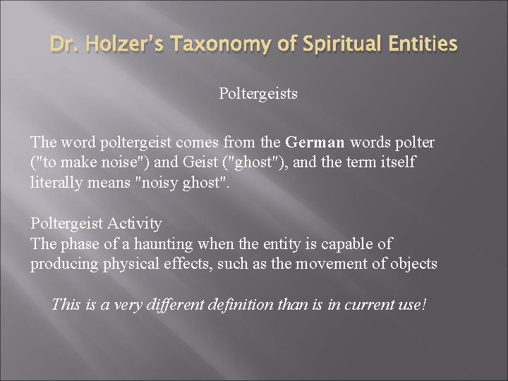Dr. Holzer’s Taxonomy of Spiritual Entities Poltergeists The word poltergeist comes from the German