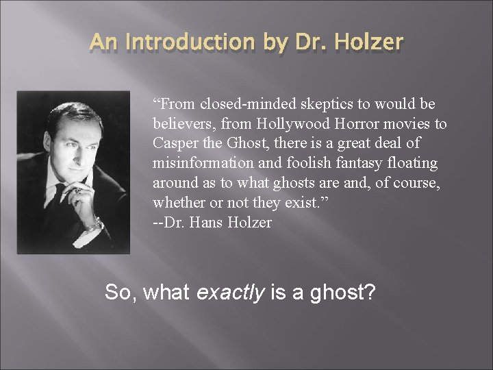An Introduction by Dr. Holzer “From closed-minded skeptics to would be believers, from Hollywood