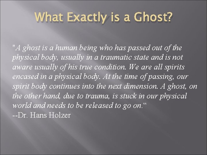 What Exactly is a Ghost? "A ghost is a human being who has passed