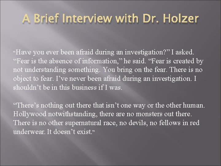 A Brief Interview with Dr. Holzer “Have you ever been afraid during an investigation?