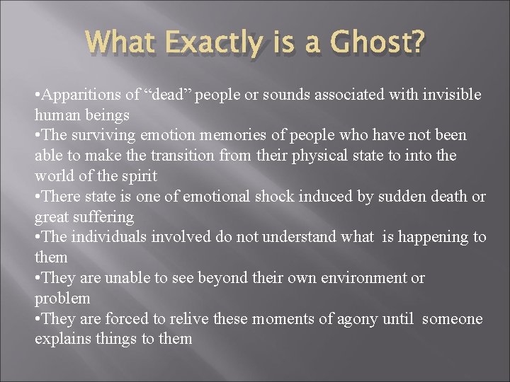 What Exactly is a Ghost? • Apparitions of “dead” people or sounds associated with