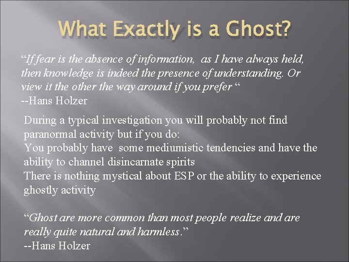 What Exactly is a Ghost? “If fear is the absence of information, as I