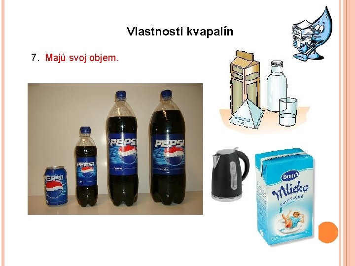 Vlastnosti kvapalín 7. Majú svoj objem. 
