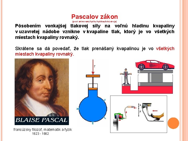 Pascalov zákon (pozri animovanú fyziku hyddraulické stroje) Pôsobením vonkajšej tlakovej sily na voľnú hladinu