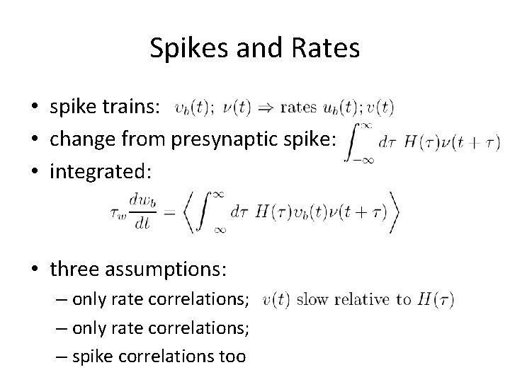 Spikes and Rates • spike trains: • change from presynaptic spike: • integrated: •