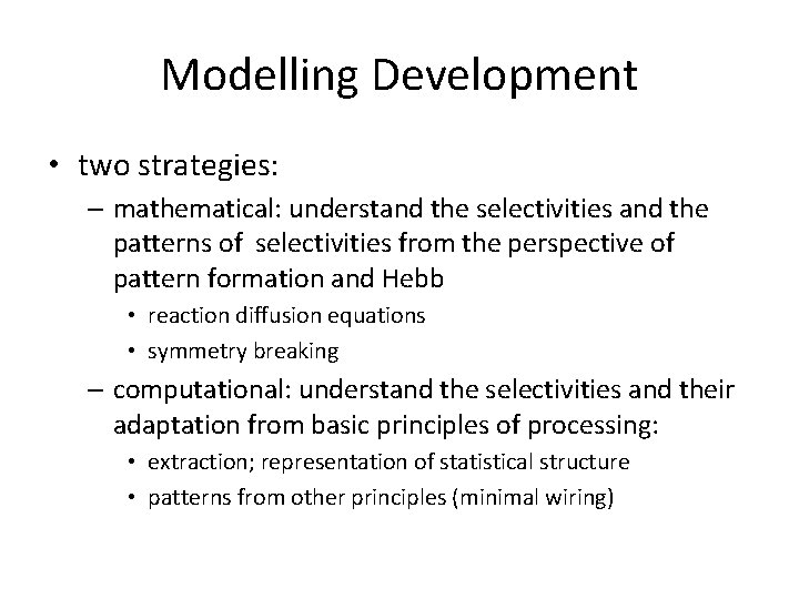 Modelling Development • two strategies: – mathematical: understand the selectivities and the patterns of