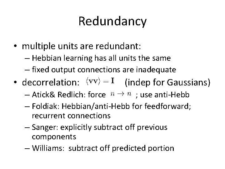 Redundancy • multiple units are redundant: – Hebbian learning has all units the same