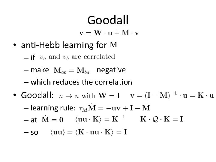 Goodall • anti-Hebb learning for – if – make negative – which reduces the