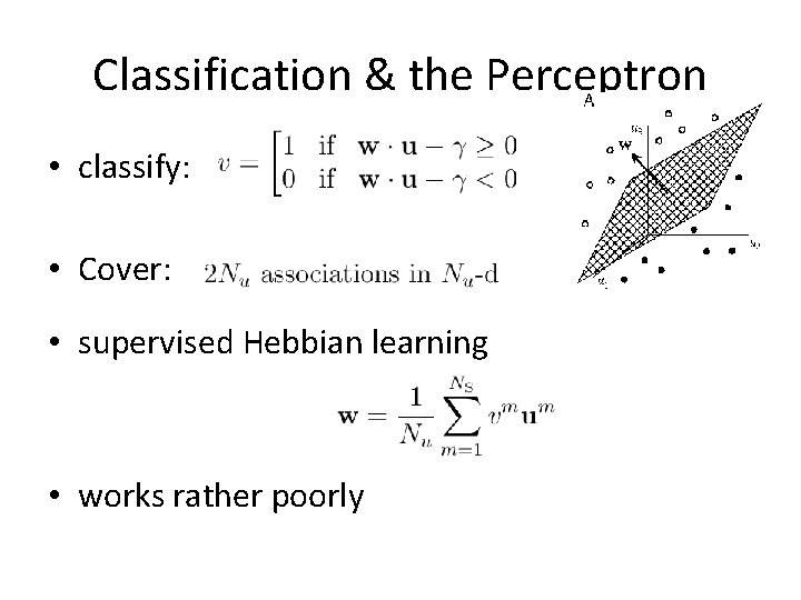 Classification & the Perceptron • classify: • Cover: • supervised Hebbian learning • works