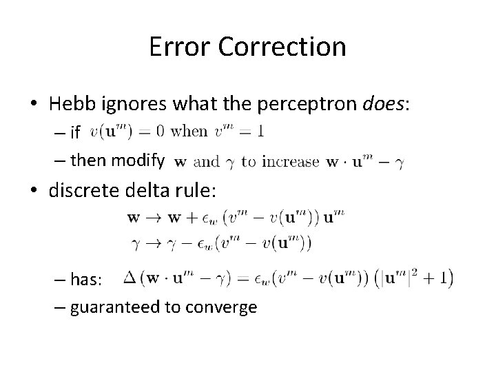 Error Correction • Hebb ignores what the perceptron does: – if – then modify