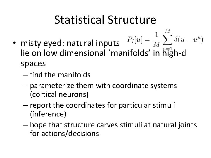 Statistical Structure • misty eyed: natural inputs lie on low dimensional `manifolds’ in high-d