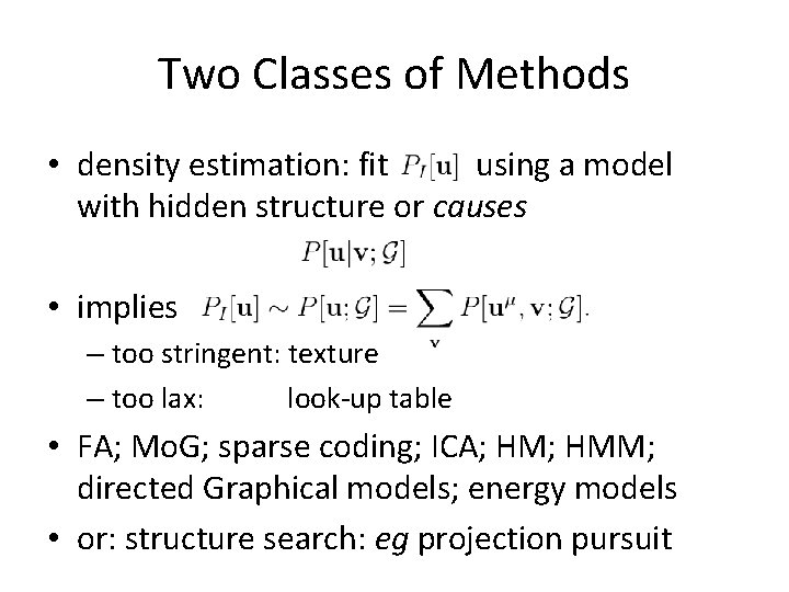 Two Classes of Methods • density estimation: fit using a model with hidden structure